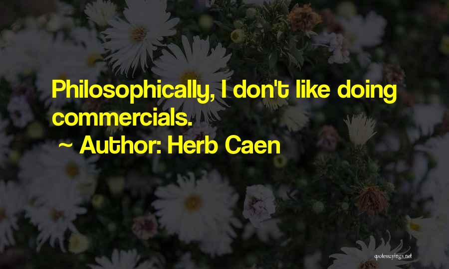 Herb Caen Quotes: Philosophically, I Don't Like Doing Commercials.