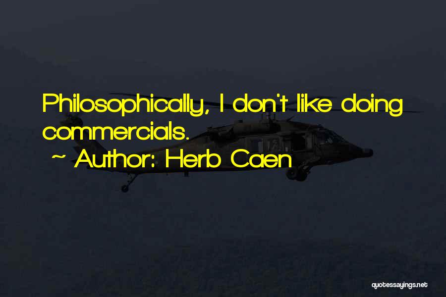 Herb Caen Quotes: Philosophically, I Don't Like Doing Commercials.
