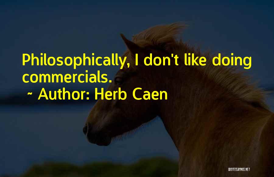 Herb Caen Quotes: Philosophically, I Don't Like Doing Commercials.