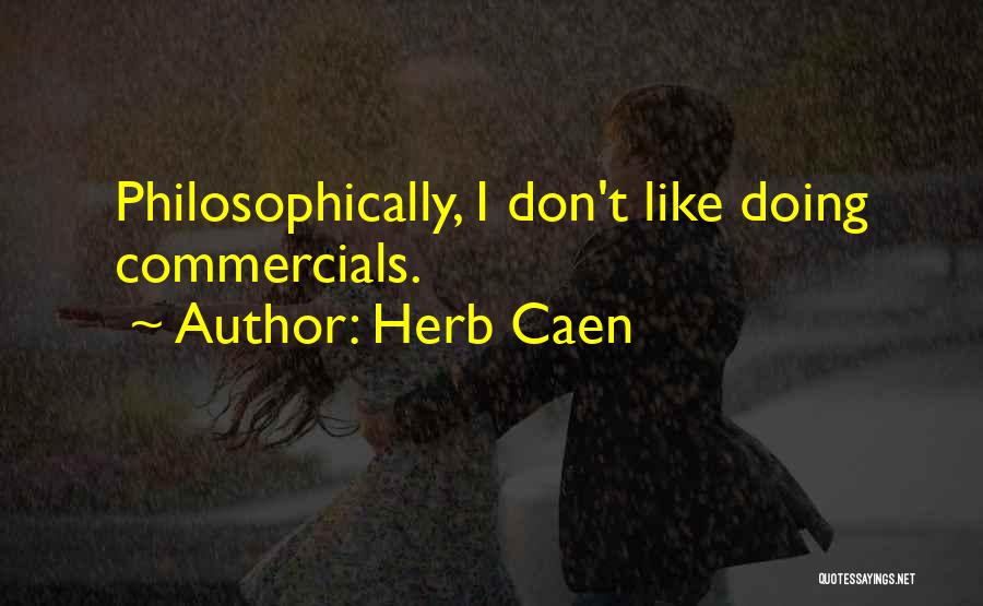 Herb Caen Quotes: Philosophically, I Don't Like Doing Commercials.