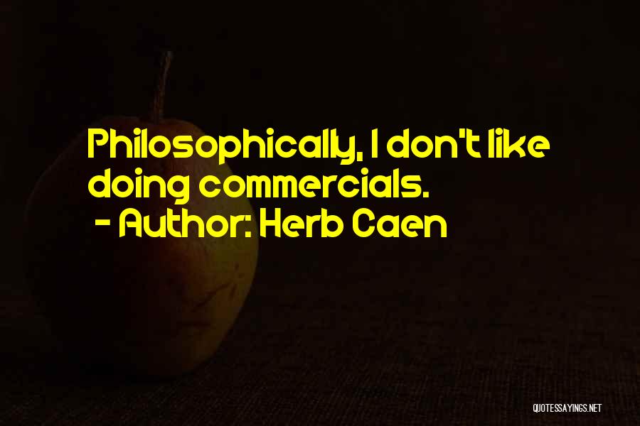 Herb Caen Quotes: Philosophically, I Don't Like Doing Commercials.