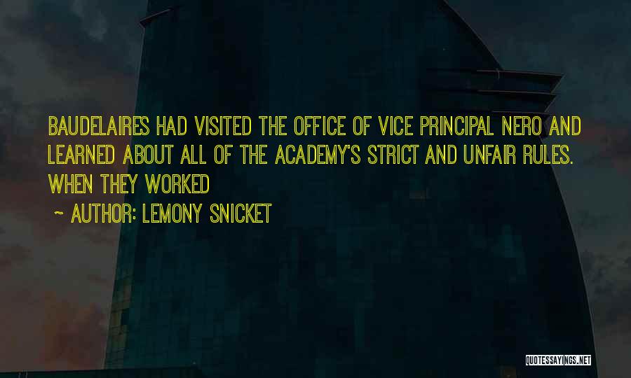 Lemony Snicket Quotes: Baudelaires Had Visited The Office Of Vice Principal Nero And Learned About All Of The Academy's Strict And Unfair Rules.