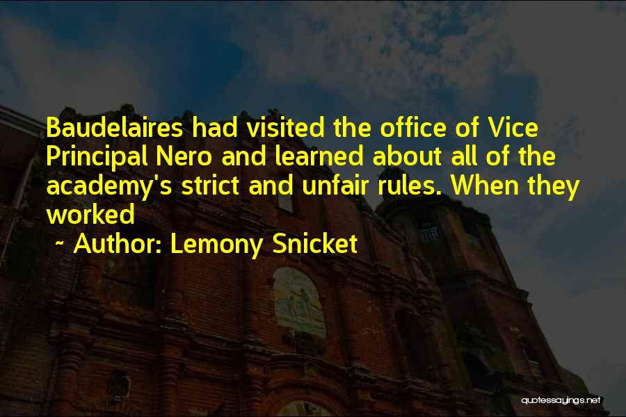 Lemony Snicket Quotes: Baudelaires Had Visited The Office Of Vice Principal Nero And Learned About All Of The Academy's Strict And Unfair Rules.