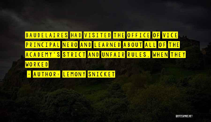 Lemony Snicket Quotes: Baudelaires Had Visited The Office Of Vice Principal Nero And Learned About All Of The Academy's Strict And Unfair Rules.