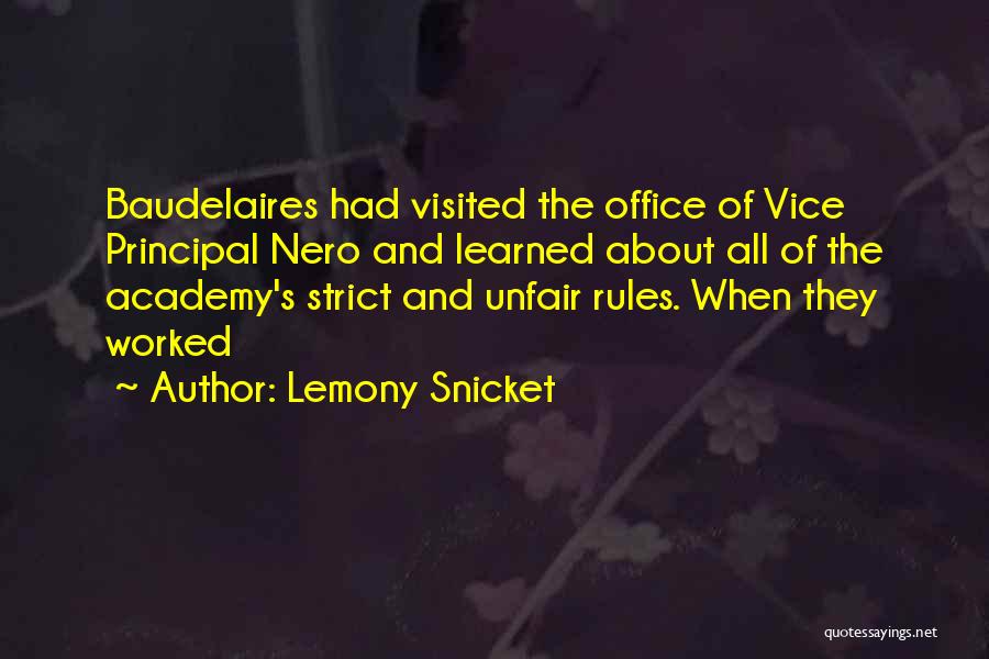 Lemony Snicket Quotes: Baudelaires Had Visited The Office Of Vice Principal Nero And Learned About All Of The Academy's Strict And Unfair Rules.