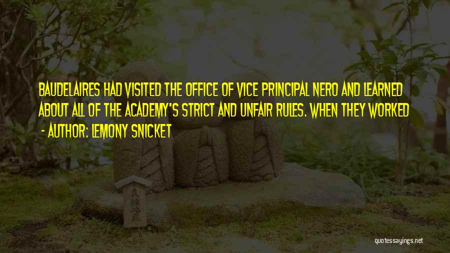 Lemony Snicket Quotes: Baudelaires Had Visited The Office Of Vice Principal Nero And Learned About All Of The Academy's Strict And Unfair Rules.