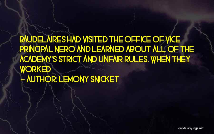 Lemony Snicket Quotes: Baudelaires Had Visited The Office Of Vice Principal Nero And Learned About All Of The Academy's Strict And Unfair Rules.