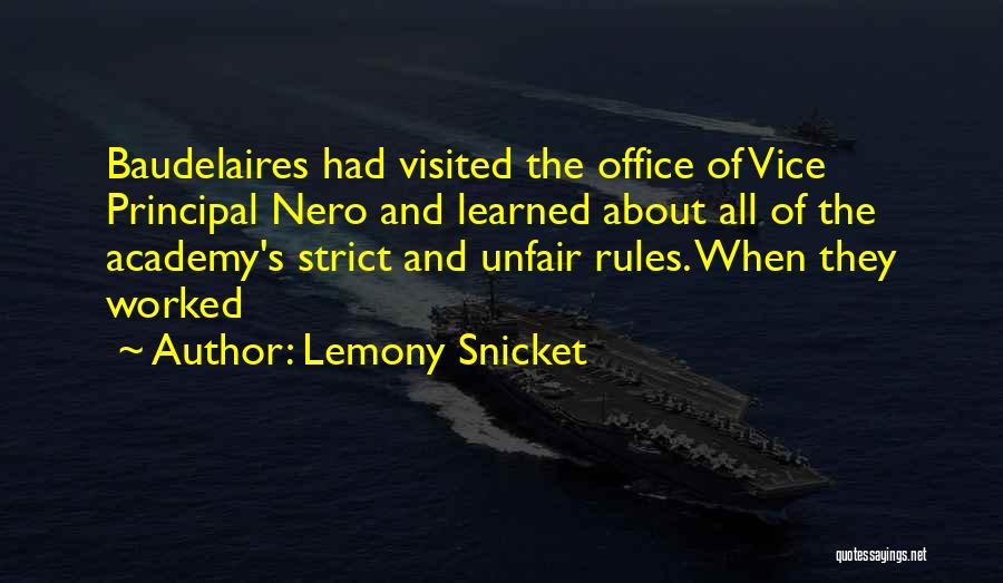 Lemony Snicket Quotes: Baudelaires Had Visited The Office Of Vice Principal Nero And Learned About All Of The Academy's Strict And Unfair Rules.