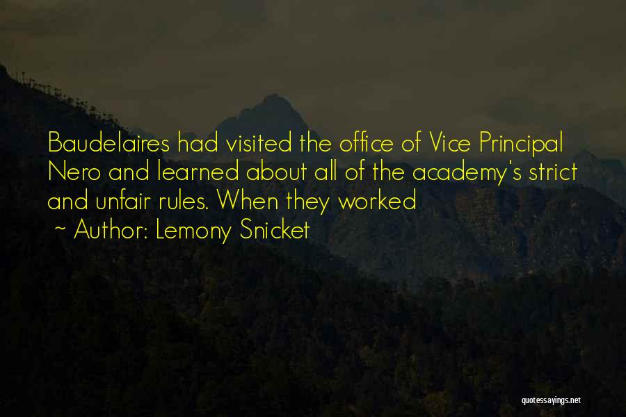 Lemony Snicket Quotes: Baudelaires Had Visited The Office Of Vice Principal Nero And Learned About All Of The Academy's Strict And Unfair Rules.