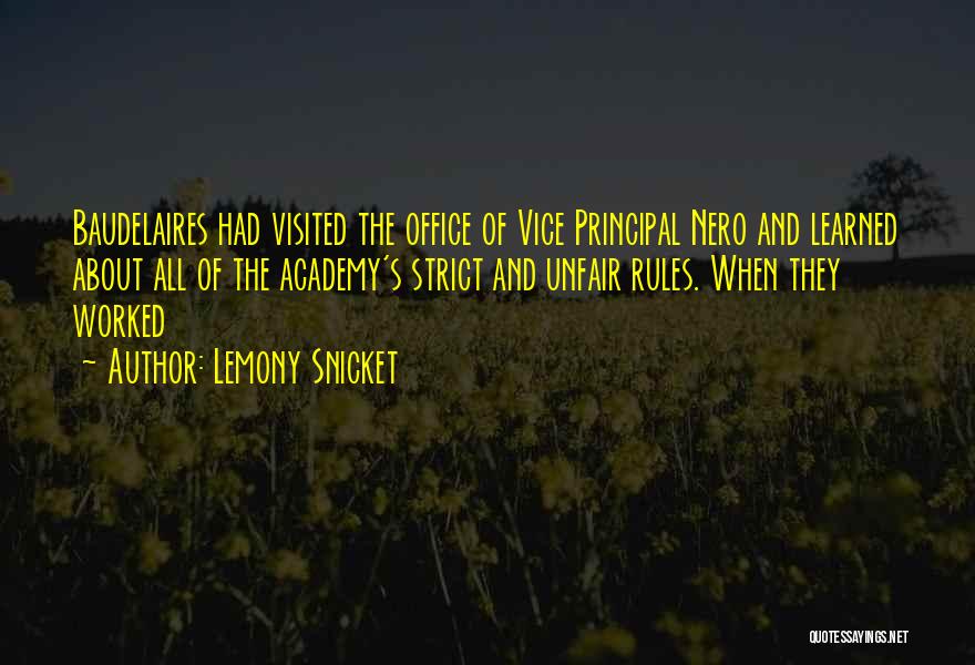 Lemony Snicket Quotes: Baudelaires Had Visited The Office Of Vice Principal Nero And Learned About All Of The Academy's Strict And Unfair Rules.