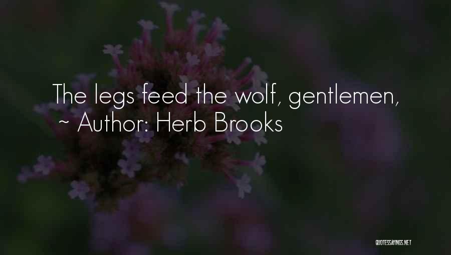 Herb Brooks Quotes: The Legs Feed The Wolf, Gentlemen,
