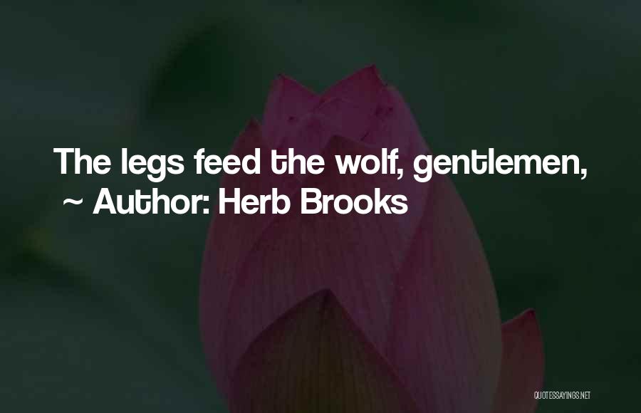 Herb Brooks Quotes: The Legs Feed The Wolf, Gentlemen,