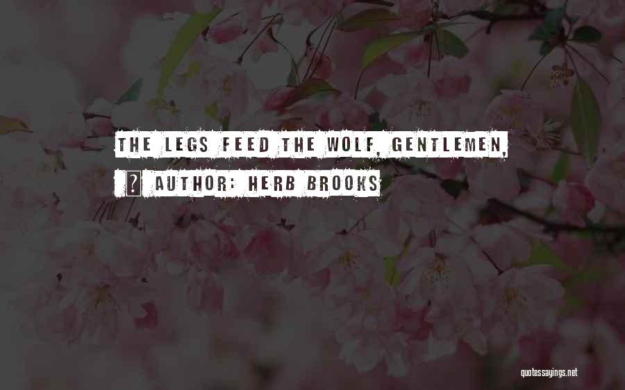 Herb Brooks Quotes: The Legs Feed The Wolf, Gentlemen,