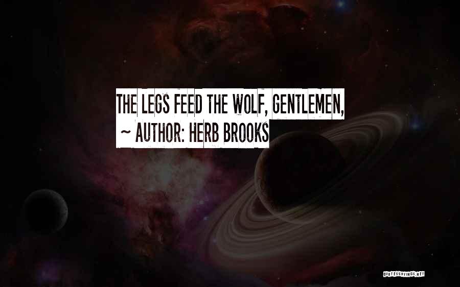 Herb Brooks Quotes: The Legs Feed The Wolf, Gentlemen,