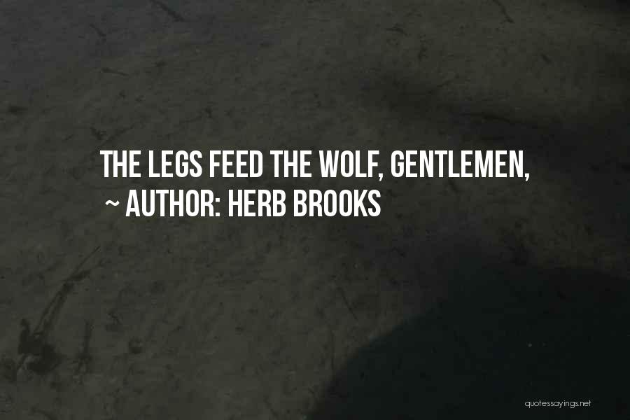 Herb Brooks Quotes: The Legs Feed The Wolf, Gentlemen,