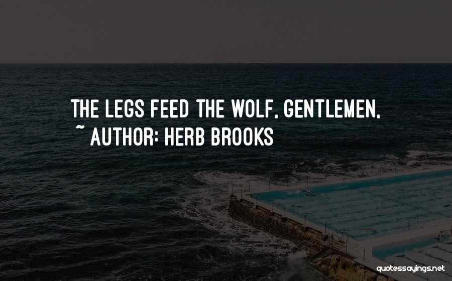 Herb Brooks Quotes: The Legs Feed The Wolf, Gentlemen,