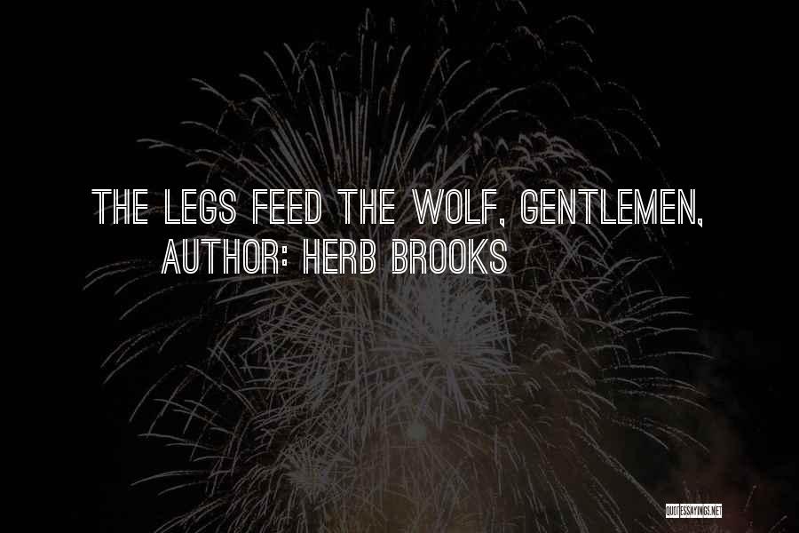 Herb Brooks Quotes: The Legs Feed The Wolf, Gentlemen,
