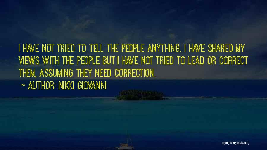 Nikki Giovanni Quotes: I Have Not Tried To Tell The People Anything. I Have Shared My Views With The People But I Have