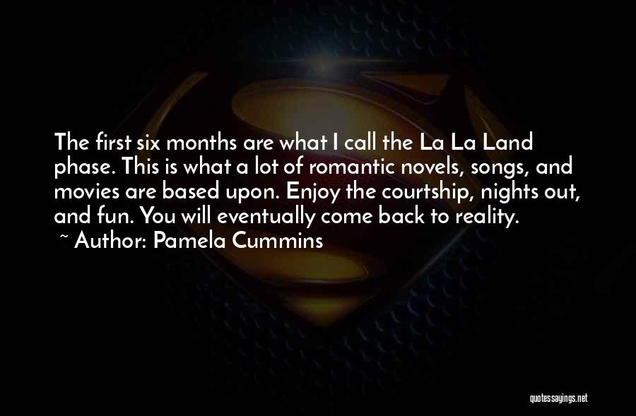 Pamela Cummins Quotes: The First Six Months Are What I Call The La La Land Phase. This Is What A Lot Of Romantic