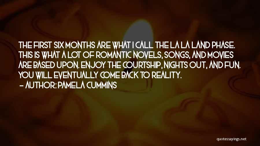 Pamela Cummins Quotes: The First Six Months Are What I Call The La La Land Phase. This Is What A Lot Of Romantic