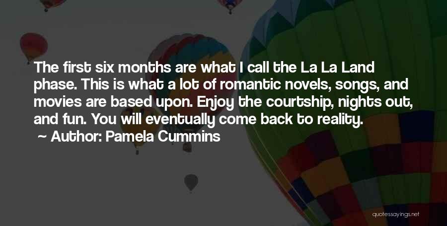 Pamela Cummins Quotes: The First Six Months Are What I Call The La La Land Phase. This Is What A Lot Of Romantic