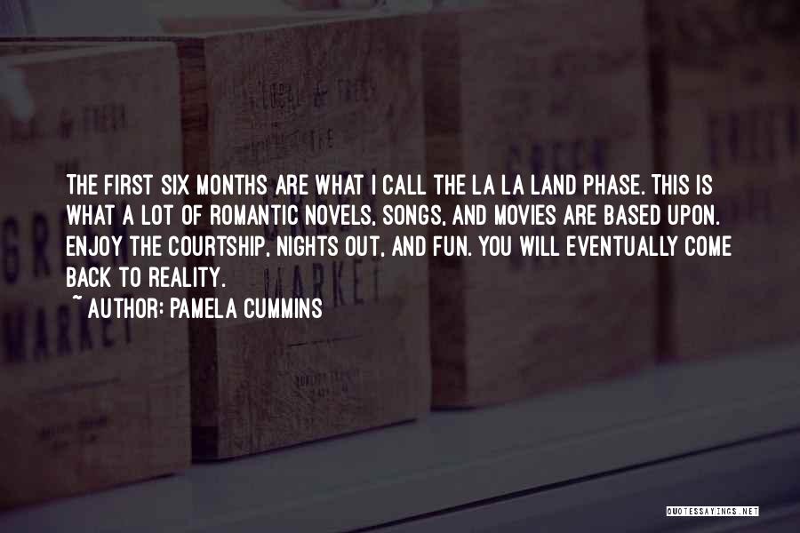 Pamela Cummins Quotes: The First Six Months Are What I Call The La La Land Phase. This Is What A Lot Of Romantic