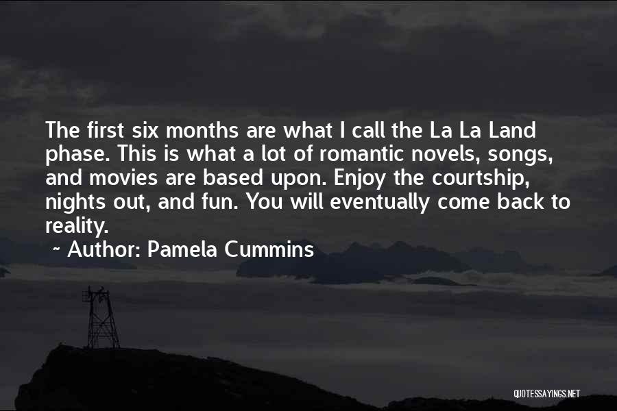 Pamela Cummins Quotes: The First Six Months Are What I Call The La La Land Phase. This Is What A Lot Of Romantic