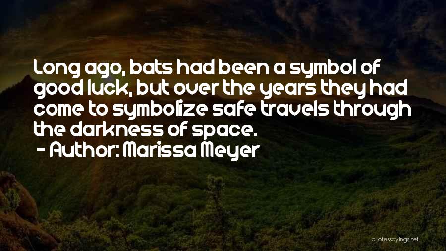 Marissa Meyer Quotes: Long Ago, Bats Had Been A Symbol Of Good Luck, But Over The Years They Had Come To Symbolize Safe