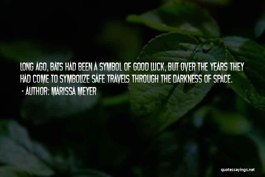 Marissa Meyer Quotes: Long Ago, Bats Had Been A Symbol Of Good Luck, But Over The Years They Had Come To Symbolize Safe