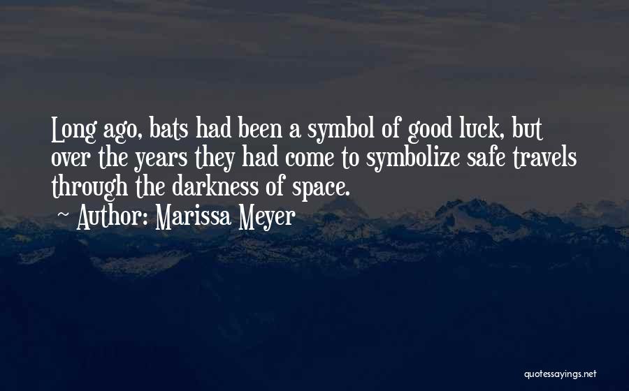 Marissa Meyer Quotes: Long Ago, Bats Had Been A Symbol Of Good Luck, But Over The Years They Had Come To Symbolize Safe