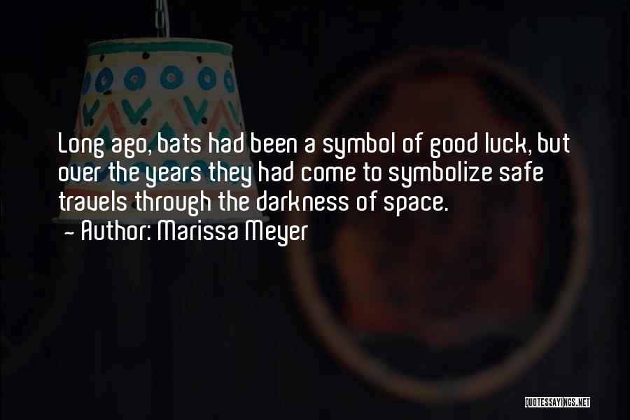 Marissa Meyer Quotes: Long Ago, Bats Had Been A Symbol Of Good Luck, But Over The Years They Had Come To Symbolize Safe