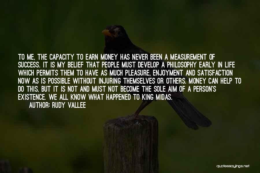 Rudy Vallee Quotes: To Me, The Capacity To Earn Money Has Never Been A Measurement Of Success. It Is My Belief That People