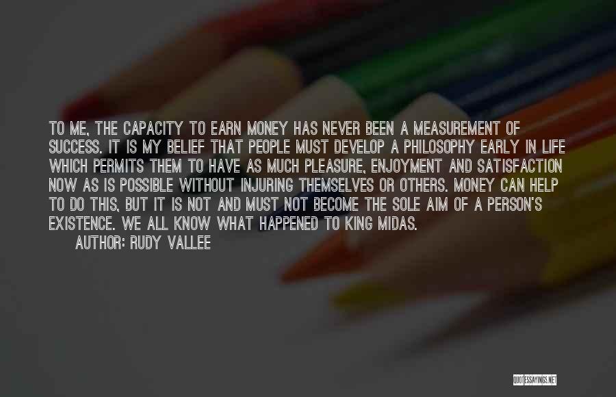 Rudy Vallee Quotes: To Me, The Capacity To Earn Money Has Never Been A Measurement Of Success. It Is My Belief That People