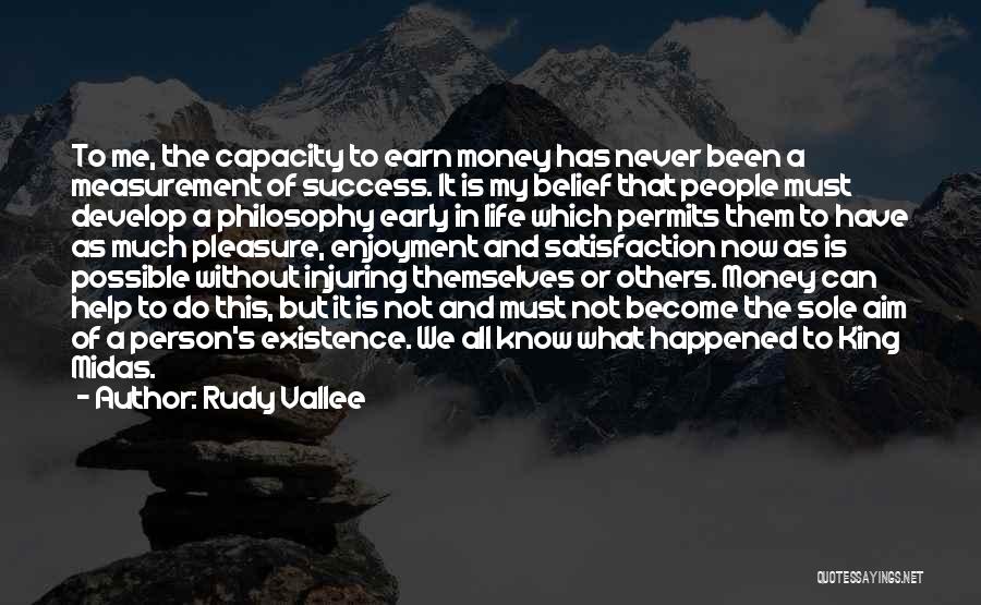 Rudy Vallee Quotes: To Me, The Capacity To Earn Money Has Never Been A Measurement Of Success. It Is My Belief That People