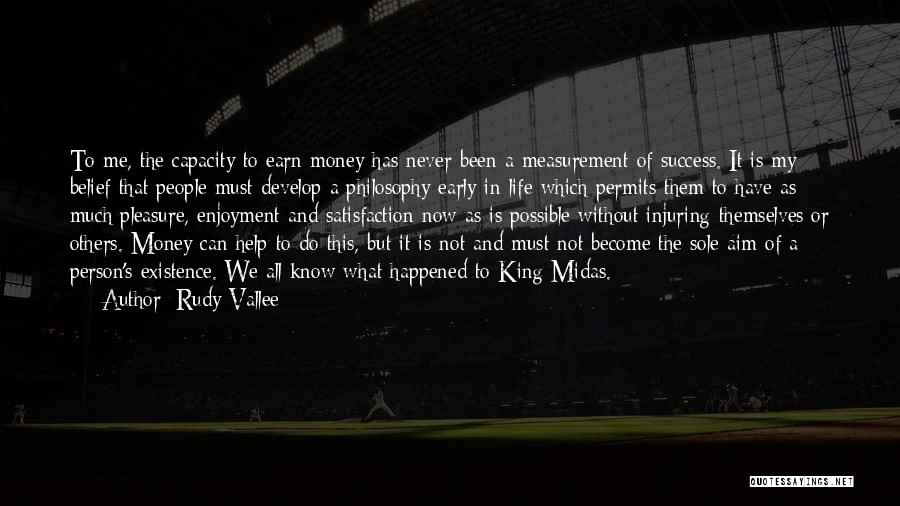 Rudy Vallee Quotes: To Me, The Capacity To Earn Money Has Never Been A Measurement Of Success. It Is My Belief That People