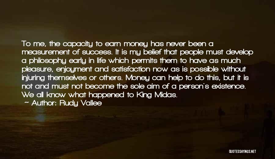 Rudy Vallee Quotes: To Me, The Capacity To Earn Money Has Never Been A Measurement Of Success. It Is My Belief That People