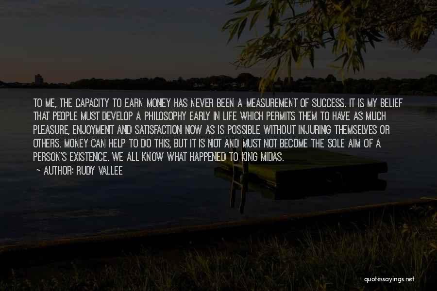 Rudy Vallee Quotes: To Me, The Capacity To Earn Money Has Never Been A Measurement Of Success. It Is My Belief That People