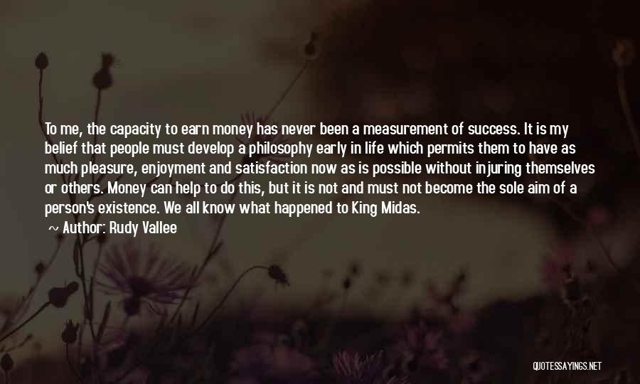 Rudy Vallee Quotes: To Me, The Capacity To Earn Money Has Never Been A Measurement Of Success. It Is My Belief That People