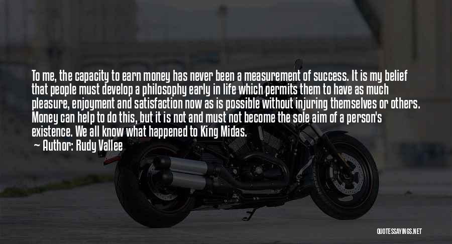 Rudy Vallee Quotes: To Me, The Capacity To Earn Money Has Never Been A Measurement Of Success. It Is My Belief That People