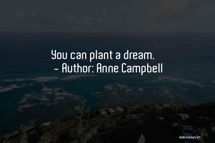 Anne Campbell Quotes: You Can Plant A Dream.