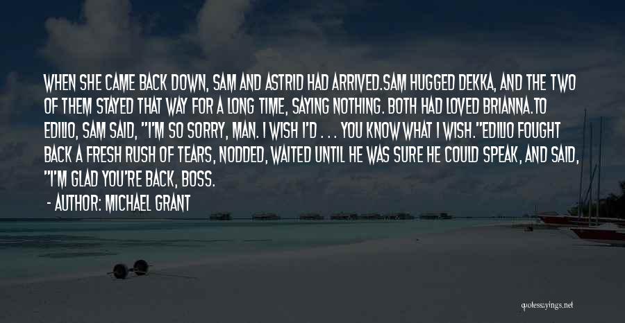 Michael Grant Quotes: When She Came Back Down, Sam And Astrid Had Arrived.sam Hugged Dekka, And The Two Of Them Stayed That Way
