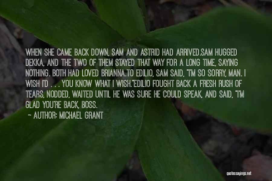 Michael Grant Quotes: When She Came Back Down, Sam And Astrid Had Arrived.sam Hugged Dekka, And The Two Of Them Stayed That Way