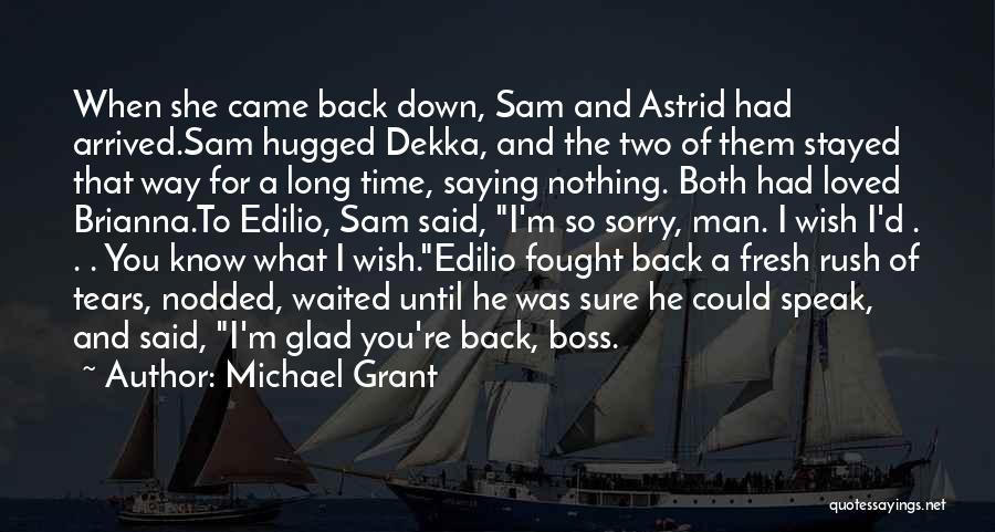 Michael Grant Quotes: When She Came Back Down, Sam And Astrid Had Arrived.sam Hugged Dekka, And The Two Of Them Stayed That Way