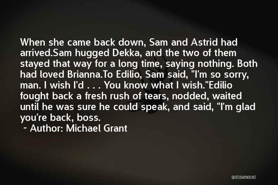 Michael Grant Quotes: When She Came Back Down, Sam And Astrid Had Arrived.sam Hugged Dekka, And The Two Of Them Stayed That Way