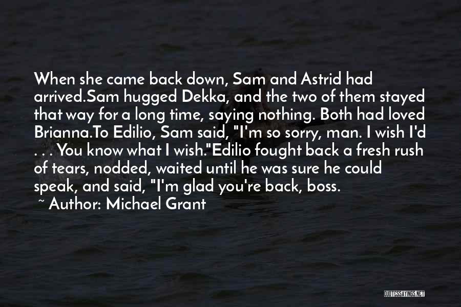 Michael Grant Quotes: When She Came Back Down, Sam And Astrid Had Arrived.sam Hugged Dekka, And The Two Of Them Stayed That Way