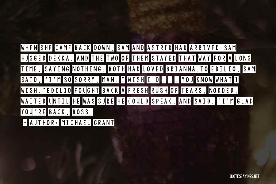 Michael Grant Quotes: When She Came Back Down, Sam And Astrid Had Arrived.sam Hugged Dekka, And The Two Of Them Stayed That Way