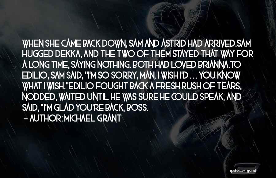 Michael Grant Quotes: When She Came Back Down, Sam And Astrid Had Arrived.sam Hugged Dekka, And The Two Of Them Stayed That Way