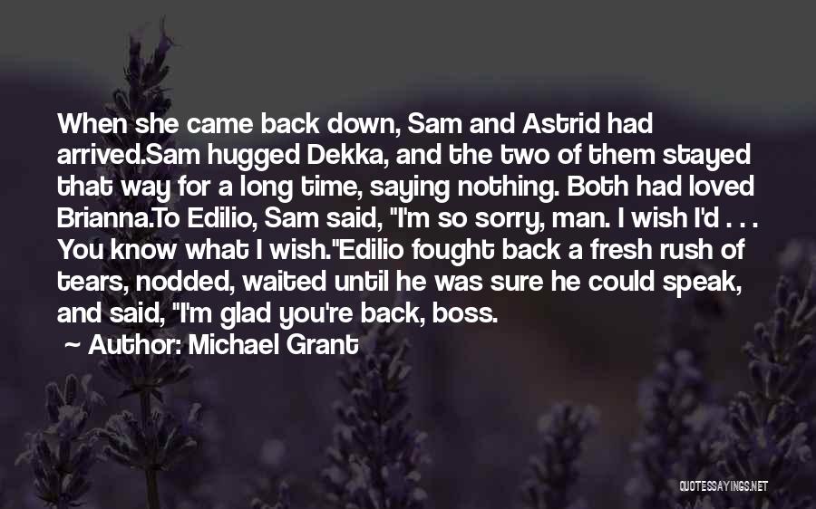 Michael Grant Quotes: When She Came Back Down, Sam And Astrid Had Arrived.sam Hugged Dekka, And The Two Of Them Stayed That Way