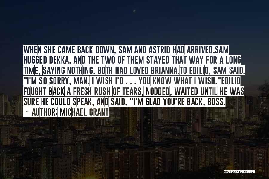 Michael Grant Quotes: When She Came Back Down, Sam And Astrid Had Arrived.sam Hugged Dekka, And The Two Of Them Stayed That Way