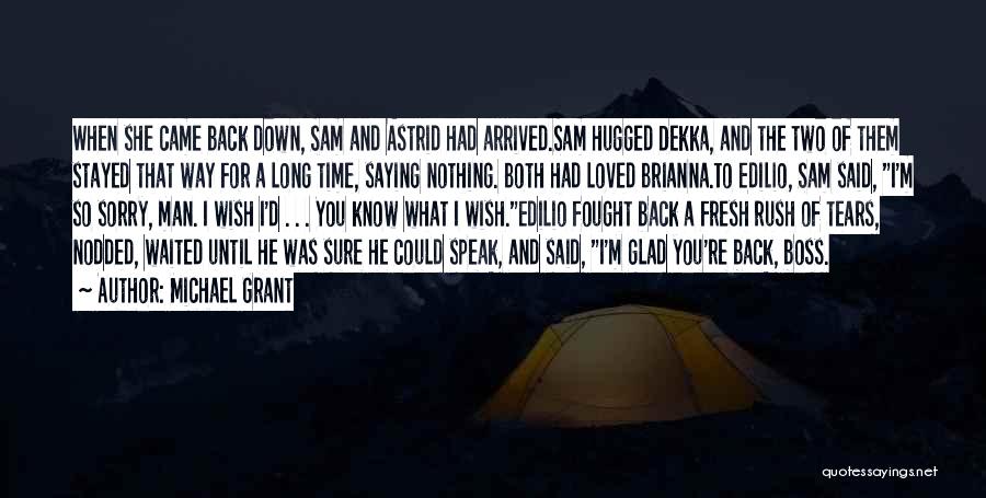 Michael Grant Quotes: When She Came Back Down, Sam And Astrid Had Arrived.sam Hugged Dekka, And The Two Of Them Stayed That Way